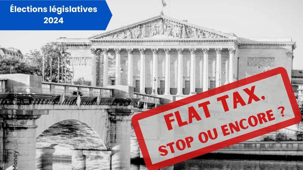 Législatives 2024 : qui veut supprimer la flat tax sur les revenus de l'épargne ?