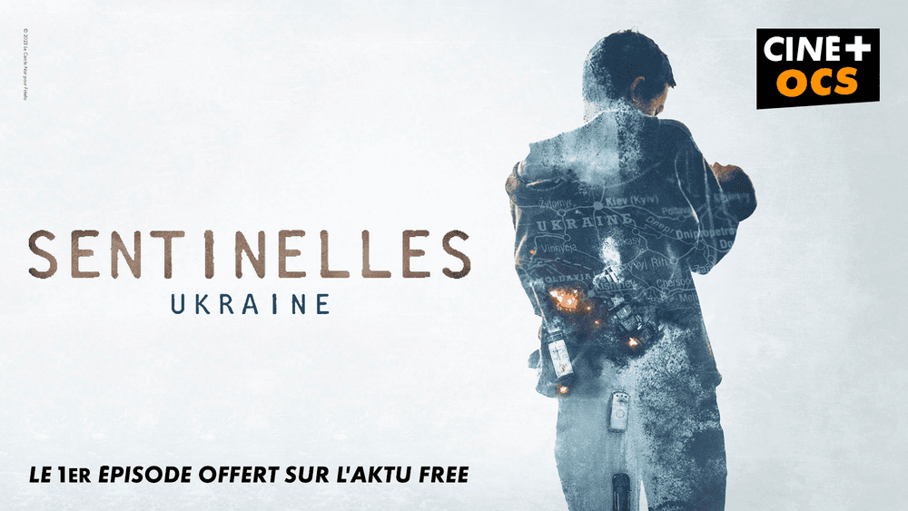 Série Sentinelles Ukraine : Free et CINÉ+ OCS vous offrent le premier épisode